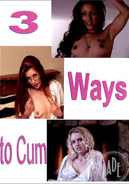 Watch 3 Ways to Cum Porn Online Free