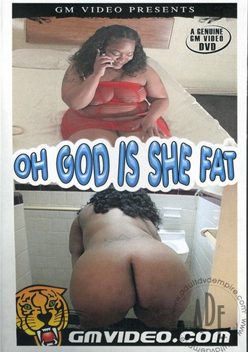 Oh God Is She Fat