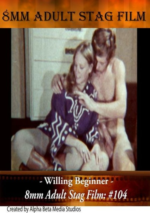 8mm Adult Stag Film 104 – Willing Beginner