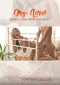 Watch My Love When You Take Me By The Waist Porn Online Free